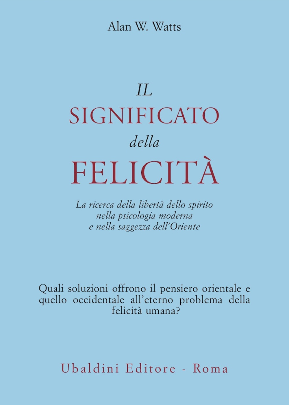 Il significato della felicità. La ricerca della libertà dello spirito nella psicologia moderna e nella saggezza dell'Oriente