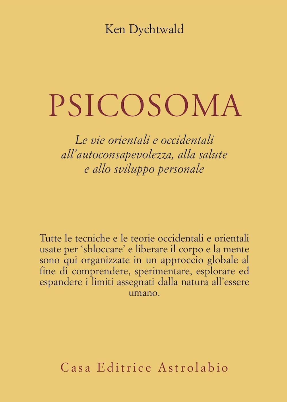 Psicosoma. Le vie orientali e occidentali all'autoconsapevolezza, alla salute e allo sviluppo personale