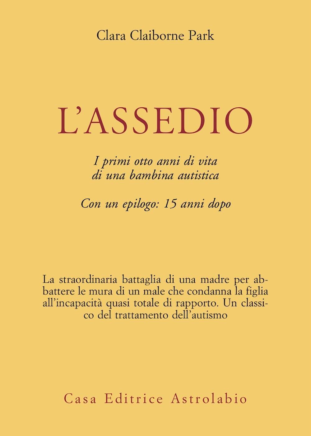 L'assedio. I primi cinque anni di vita di una bambina autistica con un epilogo: quindici anni dopo