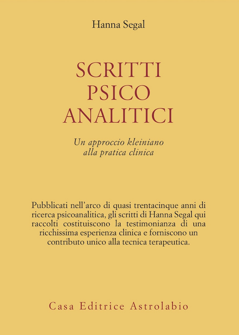 Scritti psicoanalitici. Un approccio kleiniano alla pratica clinica