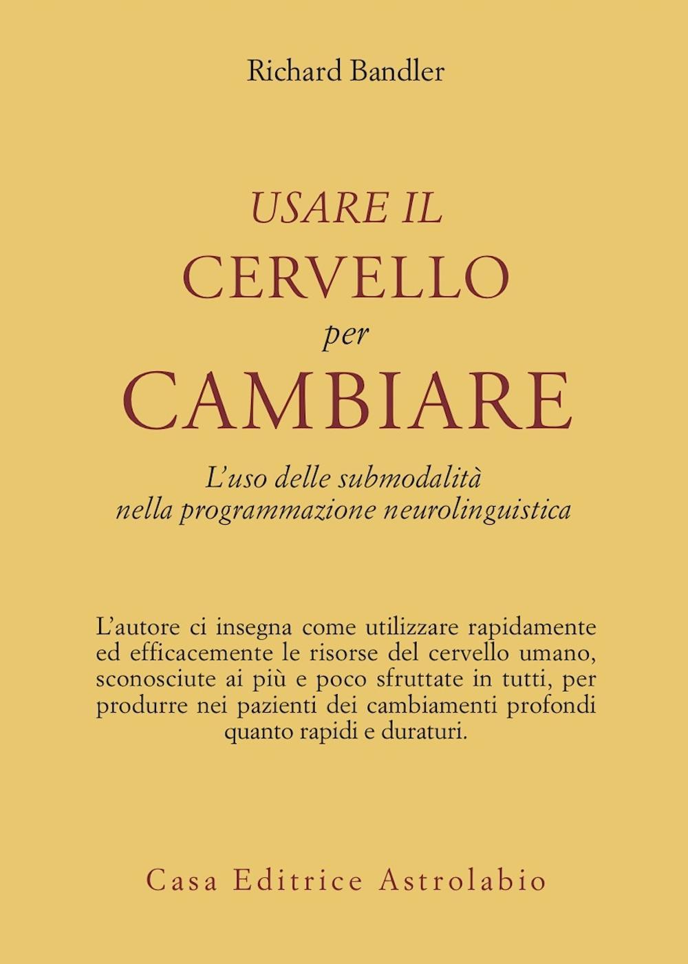 Usare il cervello per cambiare. L'uso delle submodalità nella programmazione neurolinguistica