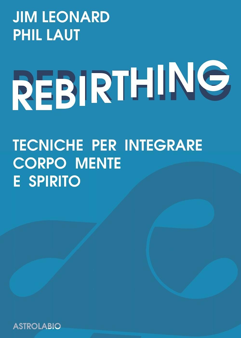 Rebirthing. Tecniche per integrare mente, corpo e spirito