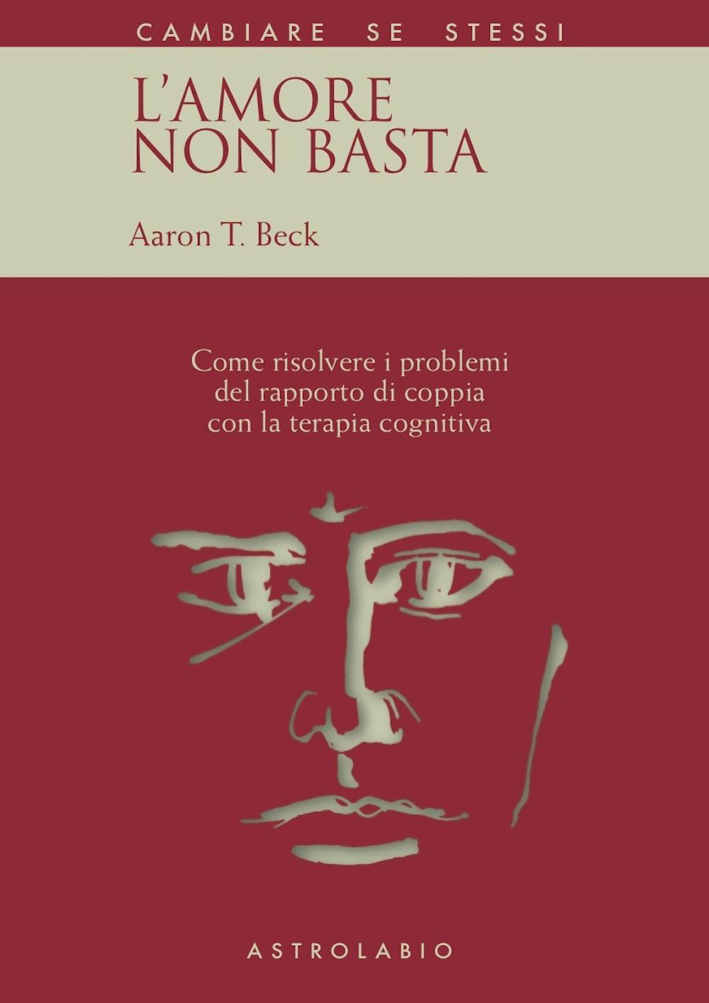 L'amore non basta. Come risolvere i problemi del rapporto di coppia con la terapia cognitiva