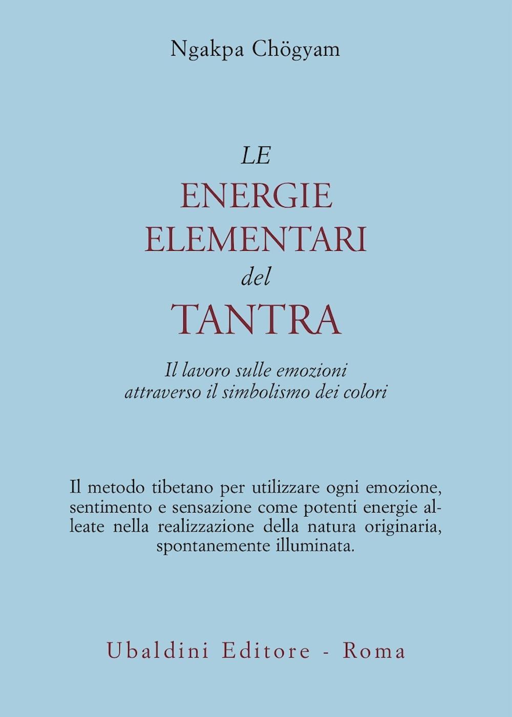 Le energie elementari del Tantra. Il lavoro sulle emozioni attraverso il simbolismo dei colori