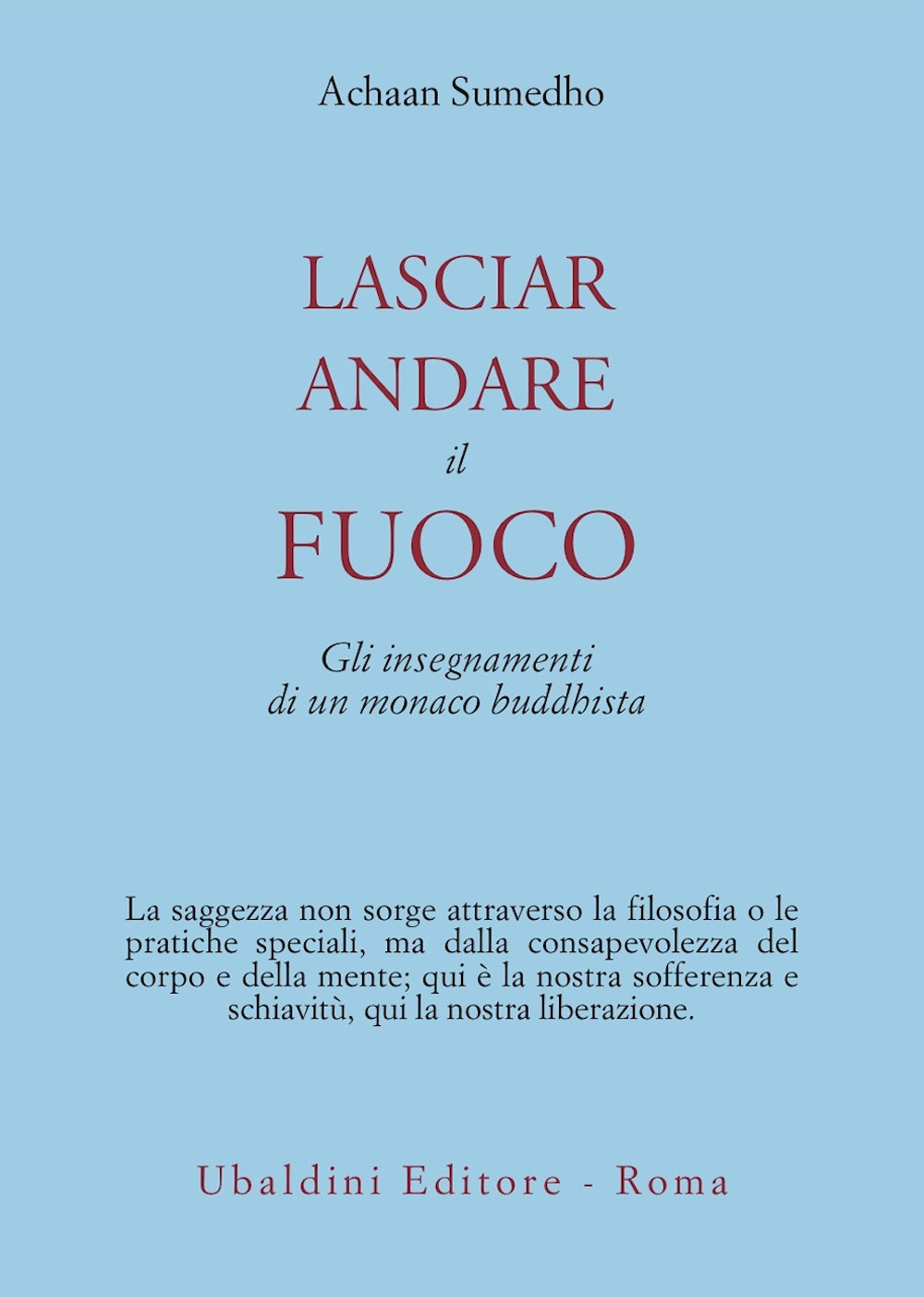 Lasciar andare il fuoco. Gli insegnamenti di un monaco buddhista