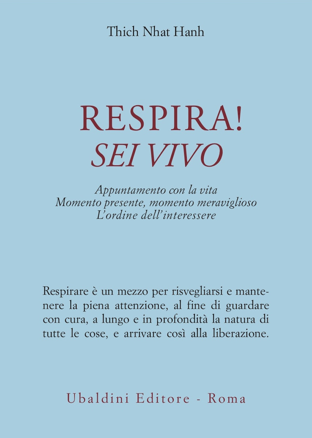 Respira! Sei vivo. Appuntamento con la vita. Momento presente, momento meraviglioso. L'ordine dell'interessere