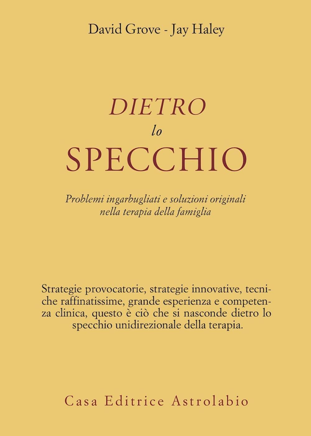 Dietro lo specchio. Problemi ingarbugliati e soluzioni originali nella terapia della famiglia