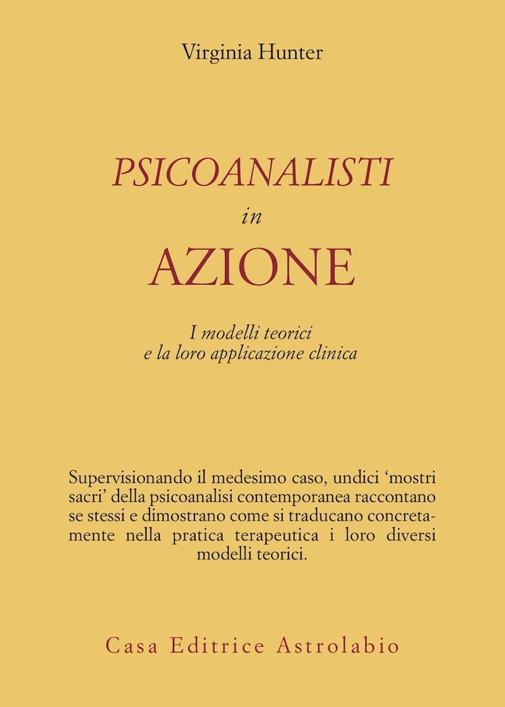 Psicoanalisti in azione. I modelli teorici e la loro applicazione clinica