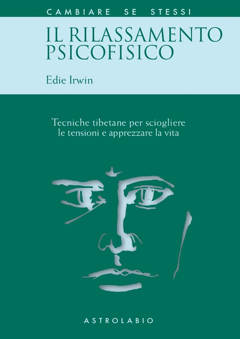 Il rilassamento psicofisico. Tecniche tibetane per sciogliere le tensioni e apprezzare la vita