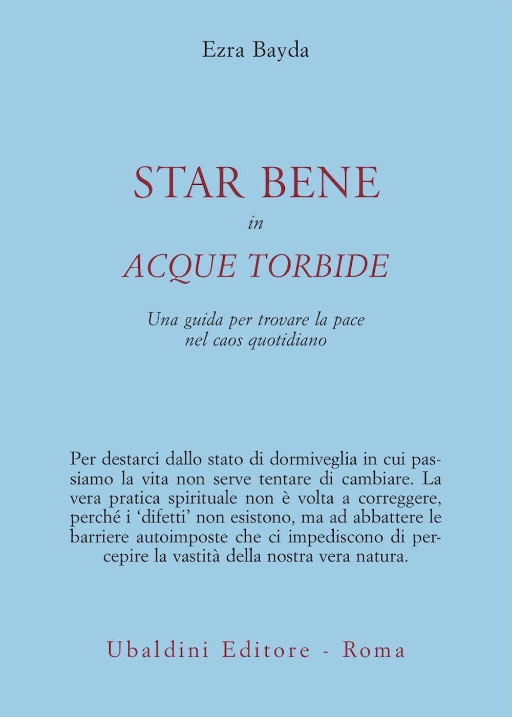 Star bene in acque torbide. Una guida per trovare la pace nel caos quotidiano