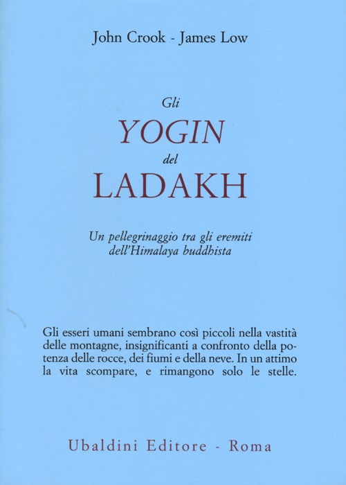 Gli yogin del Ladakh. Un pellegrinaggio tra gli eremiti dell'Himalaya buddhista
