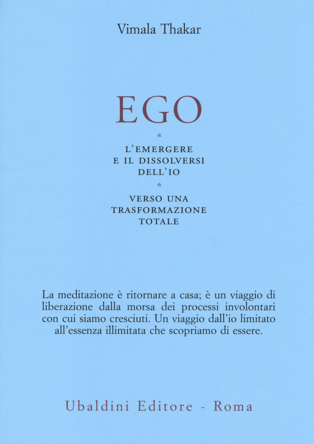 Ego. L'emergersi e il dissolversi dell'io. Verso una trasformazione totale