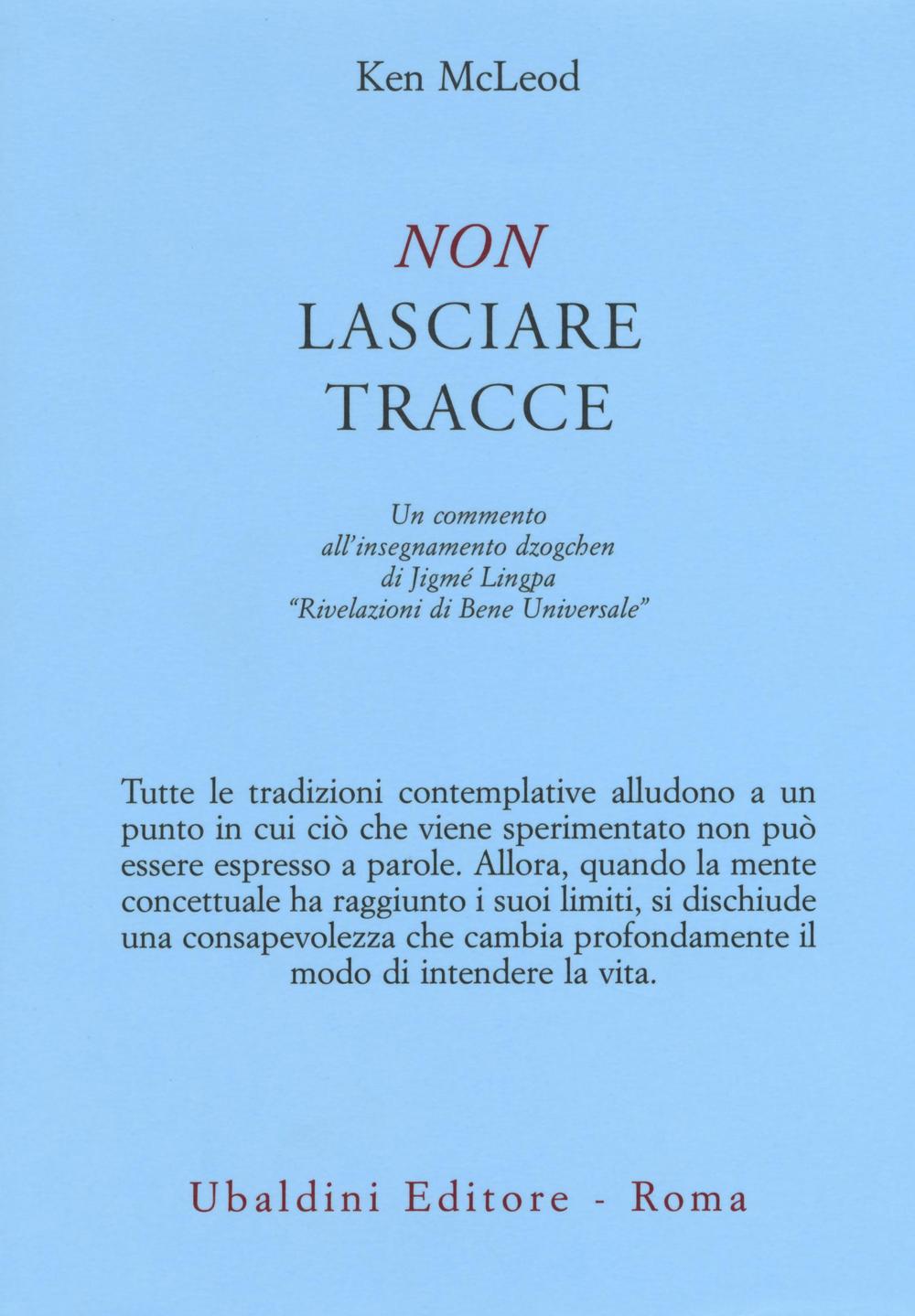 Non lasciare tracce. Un commento all'insegnamento dzogchen di Jigmé Lingpa «Rivelazioni di Bene Universale»