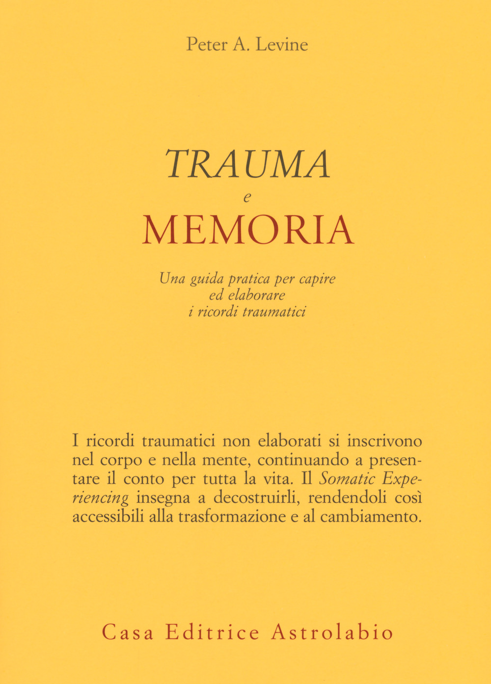 Trauma e memoria. Una guida pratica per capire ed elaborare i ricordi traumatici