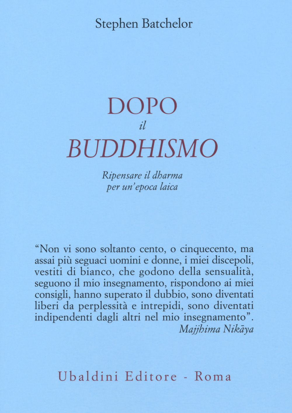 Dopo il buddhismo. Ripensare il dharma per un'epoca laica