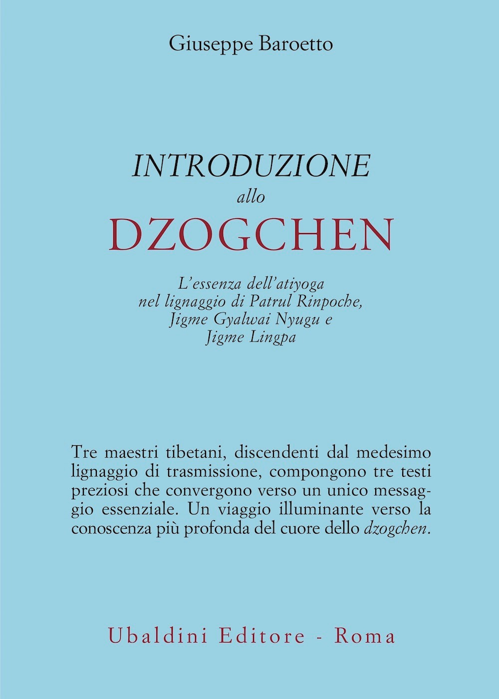 Introduzione allo Dzogchen. L'essenza dell'atiyoga nel lignaggio di Patrul Rinpoche, Jigme Gyalwai Nyugu e Jigme Lingpa