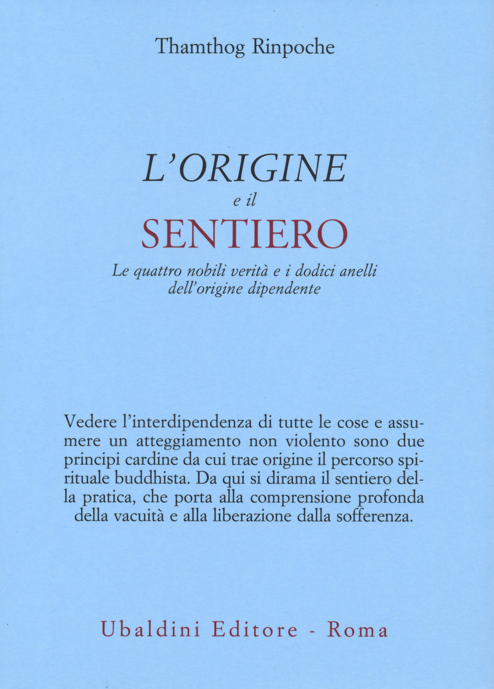L'origine e il sentiero. Le quattro nobili verità e i dodici anelli dell'origine dipendente