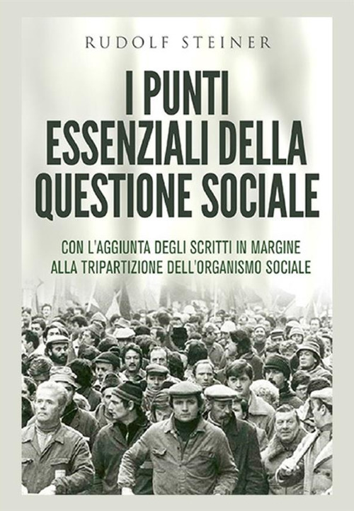 I punti essenziali della questione sociale. Con l'aggiunta degli scritti in margine alla tripartizione dell'organismo sociale