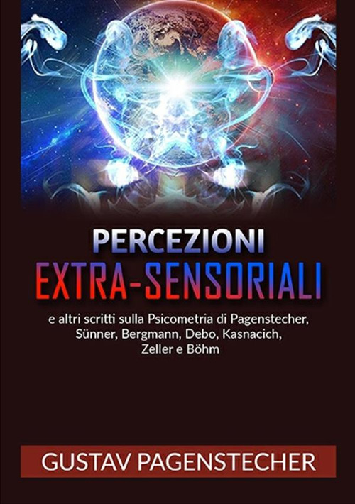 Percezioni extra-sensoriali e altri scritti sulla psicometria di Pagenstecher, Sünner, Bergman, Debo, Kasnacich, Zeller e Böhm