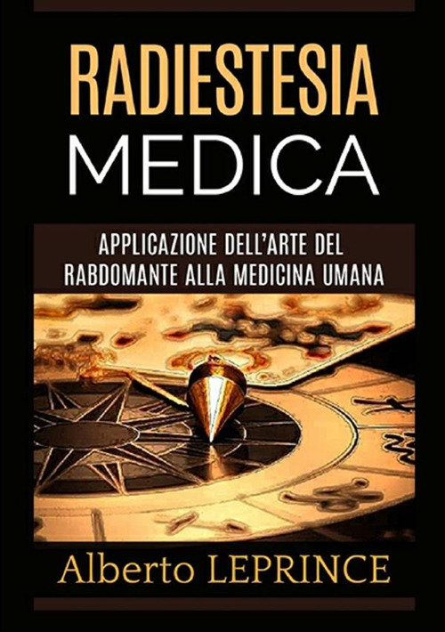 Radiestesia medica. Applicazione dell'arte del rabdomante alla medicina umana