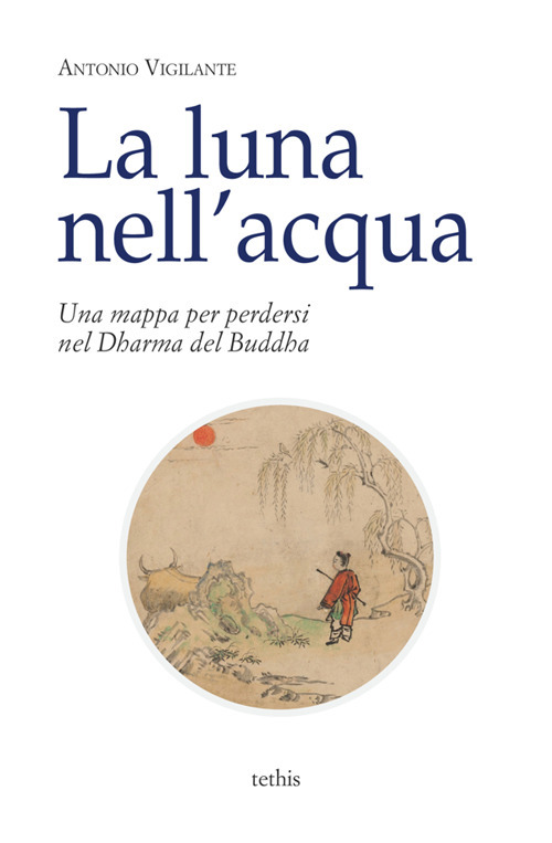 La luna nell'acqua. Una mappa per perdersi nel Dharma del Buddha