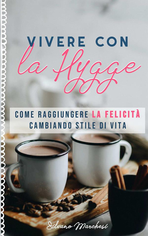 Vivere con la hygge. Come raggiungere la felicità cambiando stile di vita