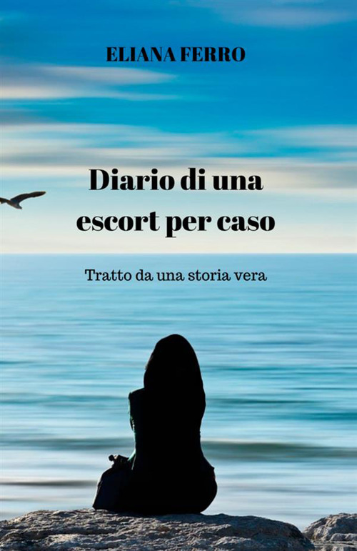 Diario di una escort per caso. Tratto da una storia vera