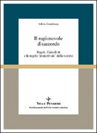 Il ragionevole disaccordo. Hayek, Oakeshott e le regole «Immotivate» della società