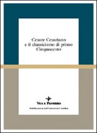 Cesare Cesariano e il classicismo di primo Cinquecento. Atti del Seminario di studi (Varenna, 7-9 ottobre 1994)