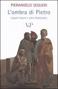 L'ombra di Pietro. Legami buoni e altre beatitudini