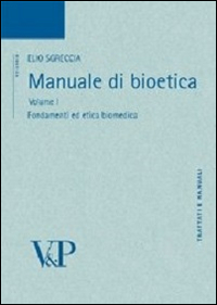 Manuale di bioetica. Vol. 1: Fondamenti ed etica biomedica