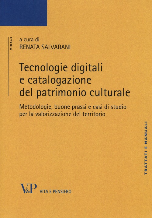 TECNOLOGIE DIGITALI E CATALOGAZIONE DEL PATRIMONIO CULTURALE. METODOLOGIE, BUONE PRASSI E CASI DI STUDIO PER LA VALORIZZAZIONE DEL TERRITORIO - 9788834326190