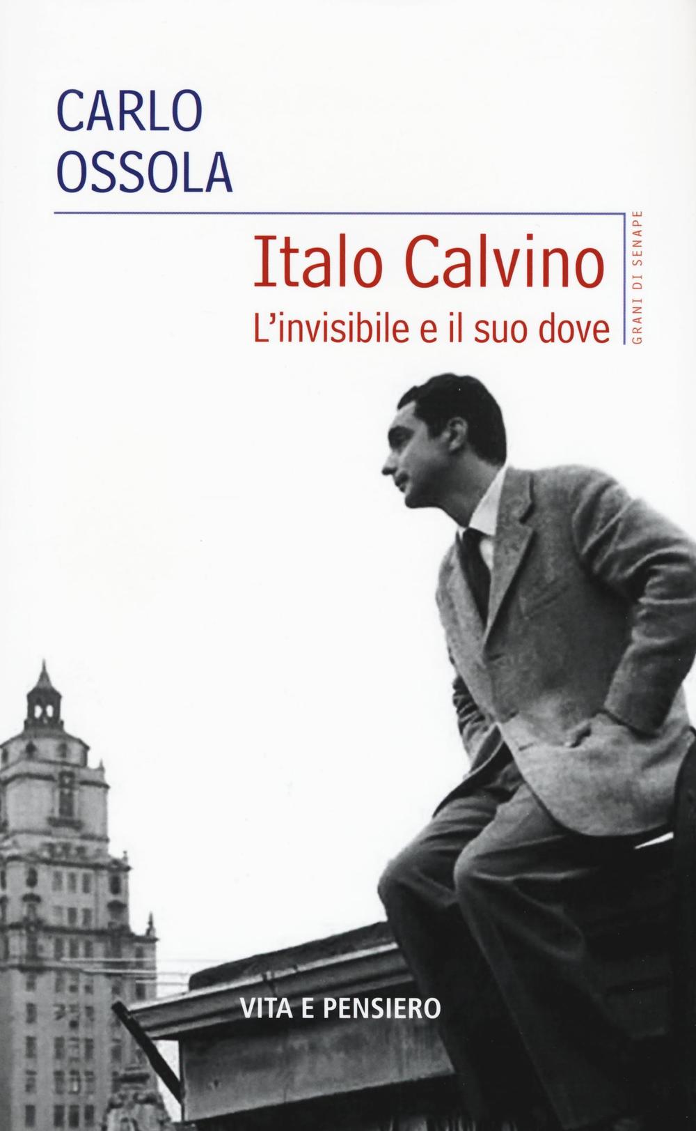 ITALO CALVINO. L'INVISIBILE E IL SUO DOVE - 9788834331217