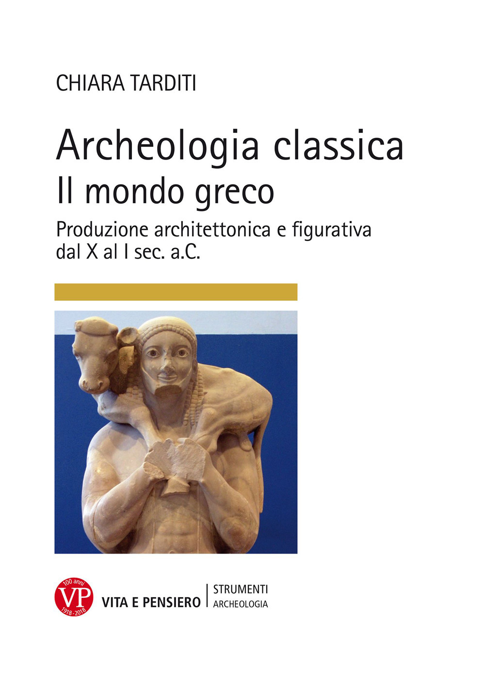 Archeologia classica. Il mondo greco. Produzione architettonica e figurativa dal X al I sec. a.C.. Ediz. a colori