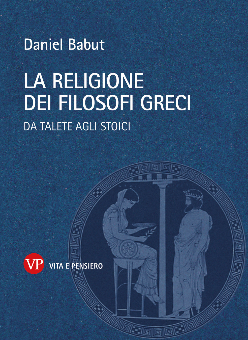 La religione dei filosofi greci. Da Talete agli Stoici