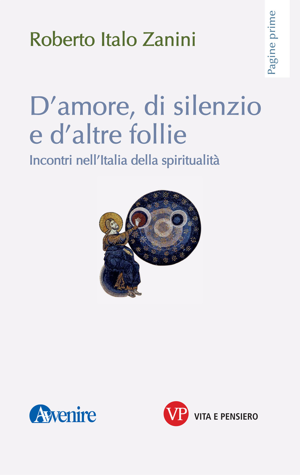 D'amore, di silenzio e d'altre follie. Incontri nell'Italia della spiritualità