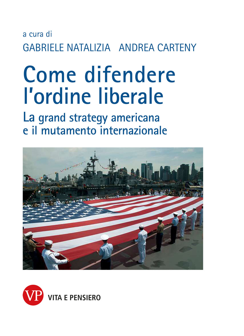 Come difendere l'ordine liberale. La grand strategy americana e il mutamente internazionale