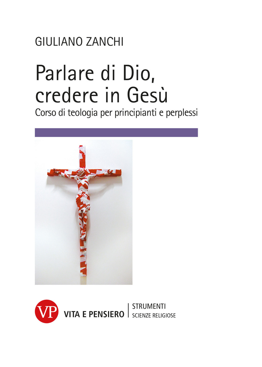 Parlare di Dio, credere in Gesù. Corso di teologia per principianti e perplessi