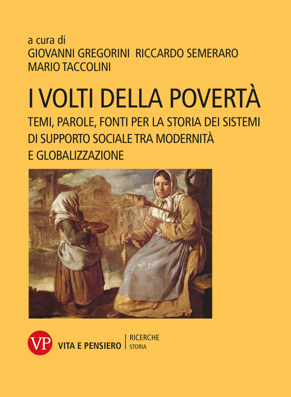 I volti della povertà. Temi, parole, fonti per la storia dei sistemi di supporto sociale tra modernità e globalizzazione