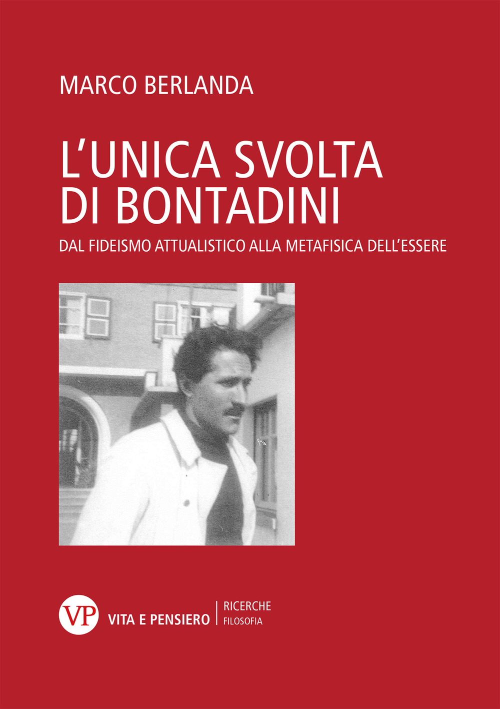 L'unica svolta di Bontadini. Dal fideismo attualistico alla metafisica dell'essere