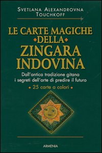 Le carte magiche della zingara indovina. Dall'antica tradizione gitana, i segreti dell'arte di predire il futuro