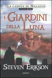 I giardini della luna. La caduta di Malazan. Vol. 1