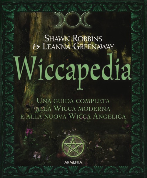 Wiccapedia. Una guida completa alla Wicca moderna e alla nuova Wicca Angelica