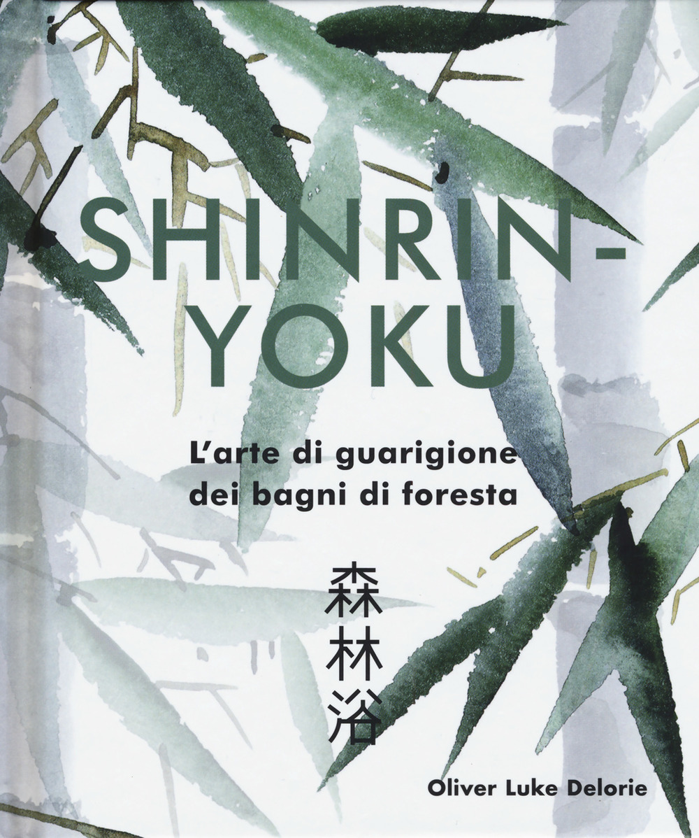 Shinrin-yoku. L'arte di guarigione dei bagni di foresta. Ediz. a colori