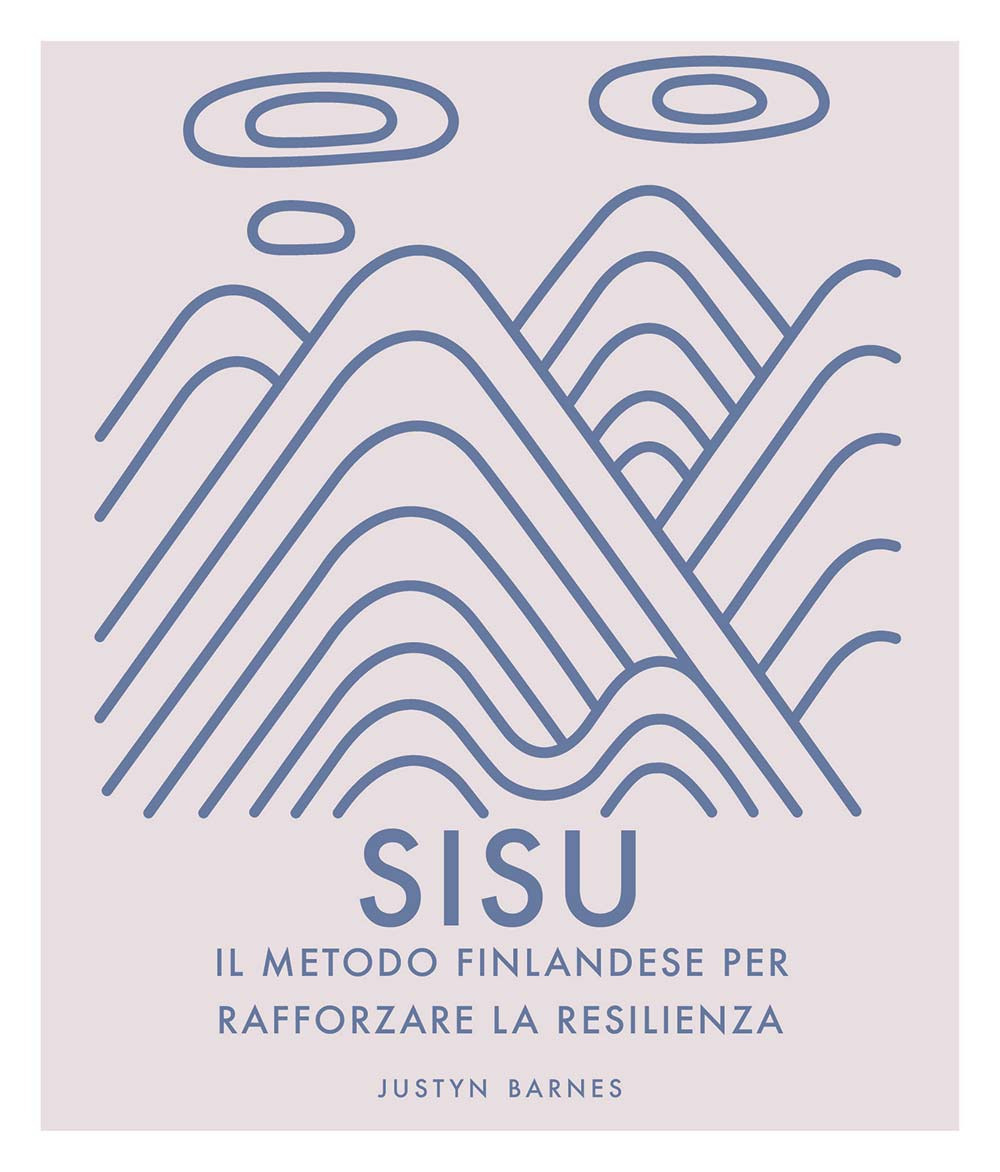 Sisu. Il metodo finlandese per rafforzare la resilienza. Ediz. a colori