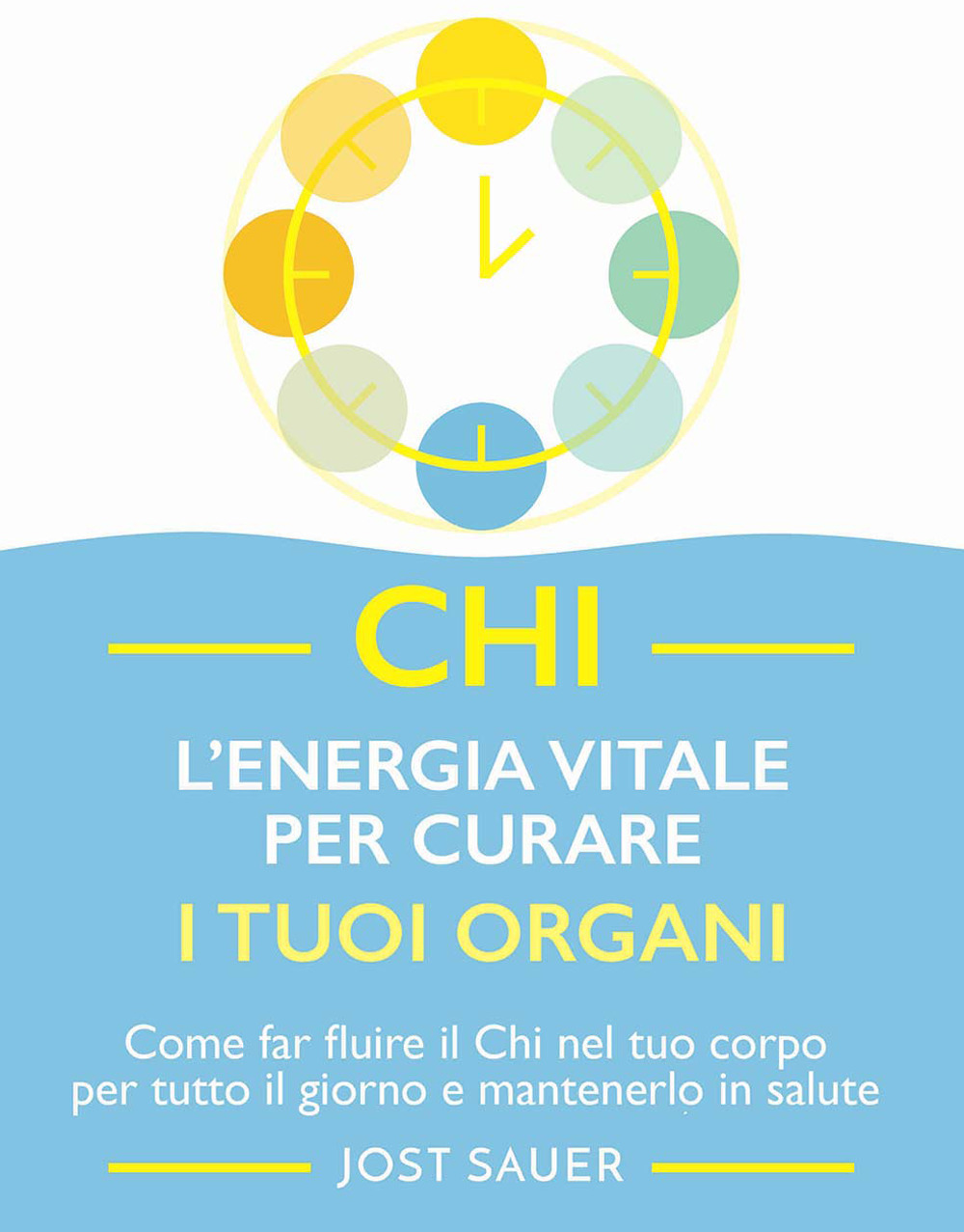 Chi, l'energia vitale per curare i tuoi organi. Come far fluire il Chi nel tuo corpo per tutto il giorno e mantenerlo in salute