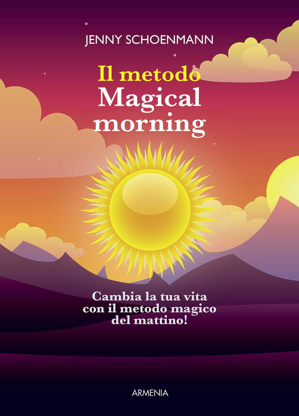 Il metodo Magical morning. Cambia la tua vita con il metodo magico del mattino!