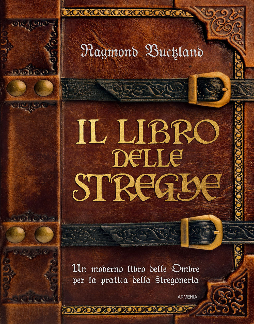 Il libro delle streghe. Un moderno libro delle ombre per la pratica della stregoneria