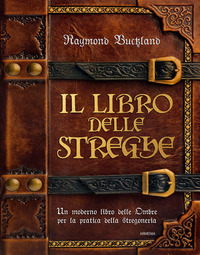 LIBRO DELLE STREGHE - UN MODERNO LIBRO DELLE OMBRE PER LA PRATICA DELLA STREGONERIA di BUCKLAND RAYMOND