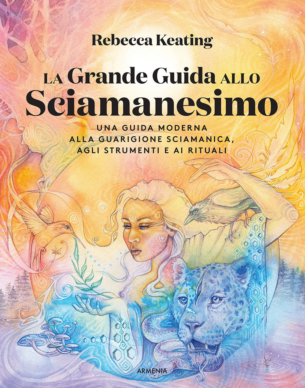 La grande guida allo sciamanesimo. Una guida moderna alla guarigione sciamanica, agli strumenti e ai rituali